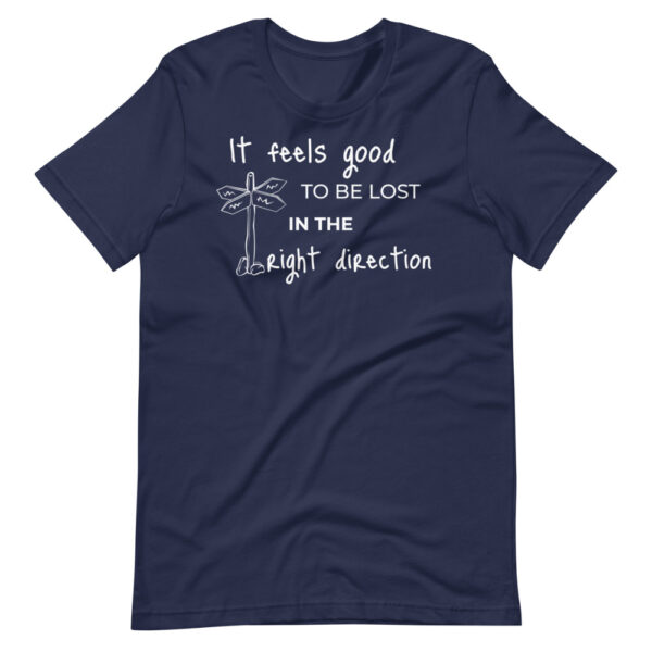 Unisex-T-Shirt “It feels good to be lost in the right direction”